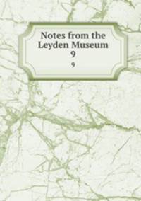 Notes from the Leyden Museum. 9