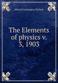 The Elements of physics v. 3, 1903