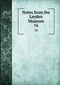 Notes from the Leyden Museum. 16