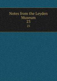 Notes from the Leyden Museum. 23