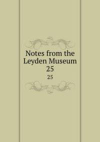 Notes from the Leyden Museum. 25