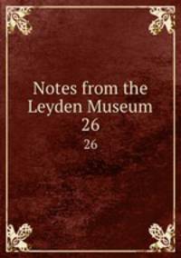 Notes from the Leyden Museum. 26