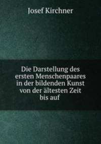 Die Darstellung des ersten Menschenpaares in der bildenden Kunst von der altesten Zeit bis auf .