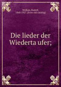 Die lieder der Wiederta?ufer;