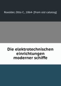 Die elektrotechnischen einrichtungen moderner schiffe