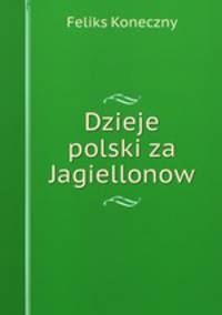 Dzieje polski za Jagiellonow