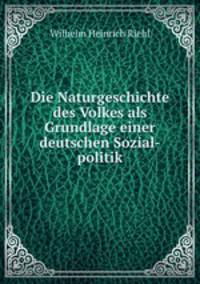 Die Naturgeschichte des Volkes als Grundlage einer deutschen Sozial-politik