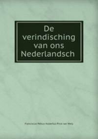 De verindisching van ons Nederlandsch .