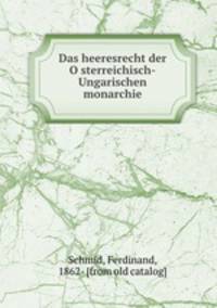 Das heeresrecht der O?sterreichisch-Ungarischen monarchie