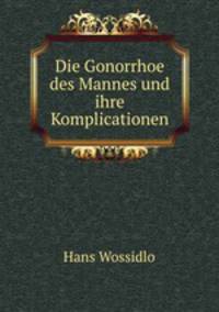 Die Gonorrhoe des Mannes und ihre Komplicationen