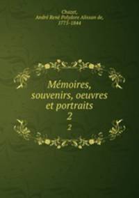 Mmoires, souvenirs, oeuvres et portraits. 2