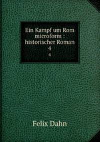 Ein Kampf um Rom microform : historischer Roman. 4