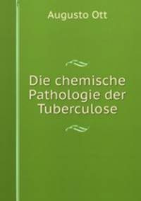 Die chemische Pathologie der Tuberculose