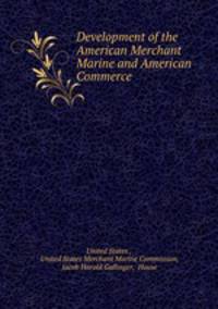Development of the American Merchant Marine and American Commerce .