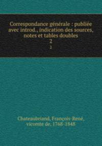 Correspondance generale : publiee avec introd., indication des sources, notes et tables doubles