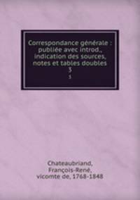 Correspondance generale : publiee avec introd., indication des sources, notes et tables doubles