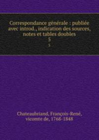 Correspondance generale : publiee avec introd., indication des sources, notes et tables doubles