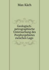 Geologisch-petrographische Untersuchung des Porphyrgebietes zwischen Lago .