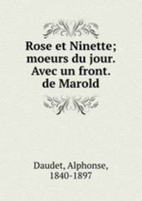 Rose et Ninette; moeurs du jour. Avec un front. de Marold