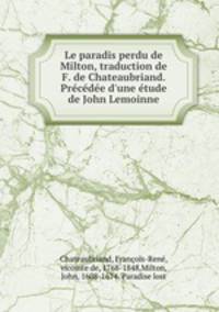 Le paradis perdu de Milton, traduction de F. de Chateaubriand. Precedee d