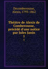 Theatre de Alexis de Comberousse, precede d