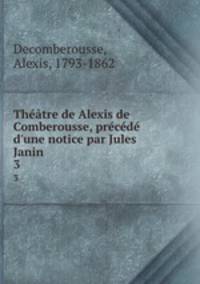 Theatre de Alexis de Comberousse, precede d
