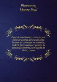 Guia de contadores, e invenc, am nova de contas, pela qual cada hu com so conhecer os numeros, podera fazer qualquer genero de contas facilmente, sem ajuda de tinta, & pena