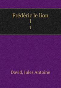 Frdric le lion. 1