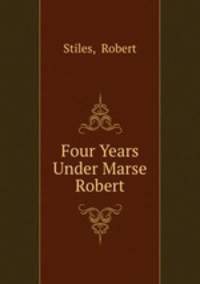 Four Years Under Marse Robert