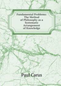 Fundamental Problems: The Method of Philosophy as a Systematic Arrangement of Knowledge