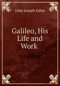 Galileo, His Life and Work .
