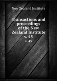Transactions and proceedings of the New Zealand Institute. v. 45