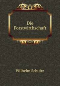Die Forstwirthschaft
