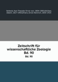 Zeitschrift fr wissenschaftliche Zoologie. Bd. 90