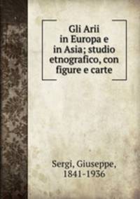 Gli Arii in Europa e in Asia; studio etnografico, con figure e carte