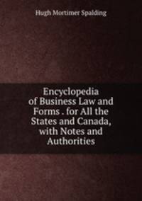 Encyclopedia of Business Law and Forms . for All the States and Canada, with Notes and Authorities