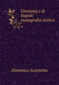 Giovanna I di Napoli: monografia storica