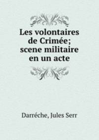 Les volontaires de Crimee; scene militaire en un acte