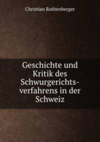 Geschichte und Kritik des Schwurgerichts-verfahrens in der Schweiz.