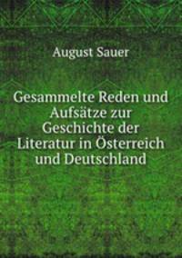 Gesammelte Reden und Aufsatze zur Geschichte der Literatur in Osterreich und Deutschland