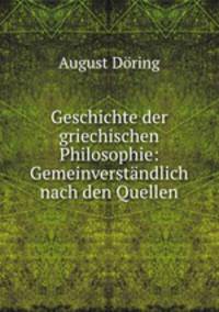Geschichte der griechischen Philosophie: Gemeinverstandlich nach den Quellen.