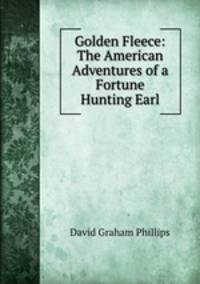 Golden Fleece: The American Adventures of a Fortune Hunting Earl