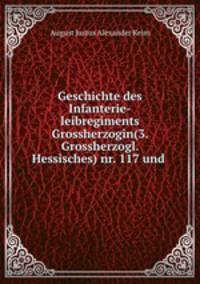 Geschichte des Infanterie-leibregiments Grossherzogin(3. Grossherzogl. Hessisches) nr. 117 und .