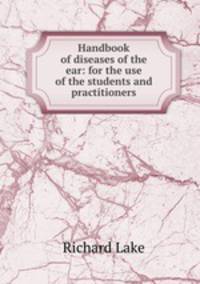 Handbook of diseases of the ear: for the use of the students and practitioners