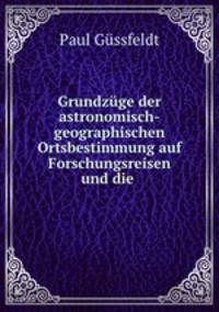 Grundzuge der astronomisch-geographischen Ortsbestimmung auf Forschungsreisen und die .