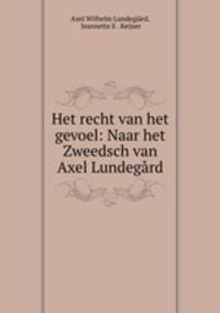 Het recht van het gevoel: Naar het Zweedsch van Axel Lundegard