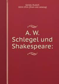 A. W. Schlegel und Shakespeare: