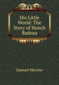 His Little World: The Story of Hunch Badeau