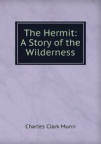 The Hermit: A Story of the Wilderness