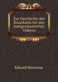 Zur Geschichte des Brautkaufs bei den indogermanischen Volkern